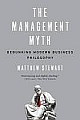The Management Myth: Debunking Modern Business Philosophy 
