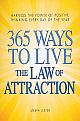 365 Ways to Live the Law of Attraction: Harness the Power of Positive Thinking Every Day of the Year 