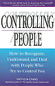 Controlling People: How to recognize, understand, and deal with people who try to control you