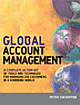 Global Account Management (A Complete Action kit of Tools and Techniques for Managing Key Global Customers)