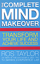 The Complete Mind Makeover: Transform Your Life And Achieve Success 