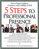 5 Steps to Professional Presence : How to Project Confidence, Competence and Credibility at Work 