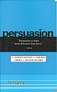 Persuasion: Command Attention / Hold Their Interest / Get What You Want