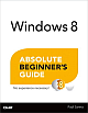 Windows 8 Absolute Beginner`s Guide