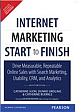 Internet Marketing Start to Finish: Drive measurable, repeatable online sales with search marketing, usability, CRM, and analytics