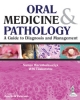 Oral Medicine and Pathology: A Guide to Diagnosis and Management  2014