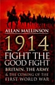 1914 - Fight the Good Fight : Britain, the Army and the Coming of the First World War