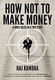 How Not to Make Money : A Novel Based on a True Story 