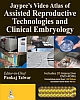 Jaypee`s Video Atlas of Assisted Reproductive Technologies and Clinical Embryology 