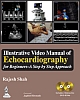 Illustrative Video Manual of Echocardiography for Beginners — A Step by Step Approach (with 4 DVD Roms) 