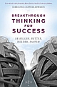 Breakthrough Thinking for Success : BE BIGGER, BETTER, BOLDER, FASTER!