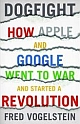 Dogfight: How Apple and Google Went to War and Started a Revolution