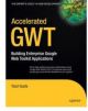 Accelerated GWT: Building Enterprise Google Web Toolkit Applications