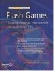 The Essential Guide to Flash Games: Building Interactive Entertainment with ActionScript