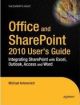 Office and SharePoint 2010 User`s Guide: Integrating SharePoint with Excel, Outlook, Access and Word