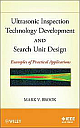 Ultrasonic Inspection Technology Development and Search Unit Design: Examples of Practical Applications 