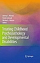 Treating Childhood Psychopathology and Developmental Disabilities