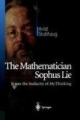 The Mathematician Sophus Lie: It Was The Audacity Of My Thinking