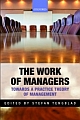 The Work of Managers : Towards a Practice Theory of Management