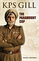 KPS Gill : The Paramount Cop 
