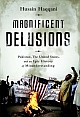 Magnificent Delusions : Pakistan, The United States and an Epic History of Misunderstanding 