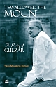 I Swallowed the Moon : The Poetry of Gulzar 