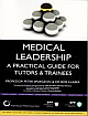 Medical Leadership A Practical Guide For Tutors & Trainees