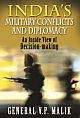 India`s Military Conflicts and Diplomacy : An Inside View of Decision-Making
