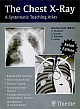 The Chest X-ray A Systematic Teaching Atlas