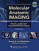 Molecular Anatomic Imaging: Pet-CT and Spect-CT Integrated Modality Imaging 0002 Edition 