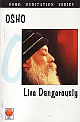 Live Dangerously : Osho Meditation Series Month Eight 