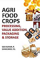  Agri Food Crops: Processing, Value Addition, Packaging and Storage 