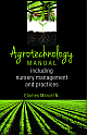  Agrotechnology Manual: Including Nursery Management and Practices 