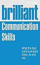  Brilliant Communication Skills:What the best communicators know, do and say 1st Edition