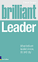  Brilliant Leader : What the best leaders know, do and say 2nd Edition