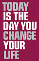  Today is the Day You Change Your Life