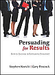  Persuading for Results: How to Become a Persuasive Presenter
