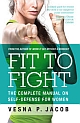 FIT TO FIGHT: The complete manual on self- defense for women