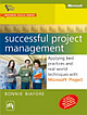  Successful Project Management: Applying best practices and real-world techniques with Microsoft® Project 1st Edition