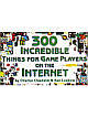  300 Incredible Things - for Game Players on the I-Net 01 Edition