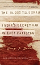 The Blood Telegram : India`s Secret War in East Pakistan 