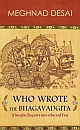 Who Wrote the Bhagavadgita : A Secular Enquiry into a Sacred Text 