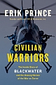 Civilian Warriors: The Inside Story of Blackwater and the Unsung Heroes of the War on Terror 