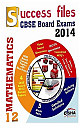  CBSE-Board 2014 Success Files Class 12 Mathematics (5 Sample Papers, Past Questions, Practice Question Bank) 1st Edition