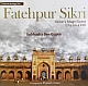 Fatehpur Sikri : Akbar`s Magnificent City on a Hill 