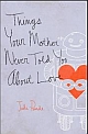 Things Your Mother Never Told You About Love