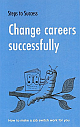 Step to Success Change Careers Successfully: How to Make a Job Switch Work for You