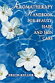 Aromatherapy Handbook For Beauty, Hair, And Skin Care