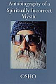 Autobiography Of\n\nA Spiritually Incorrect Mystic