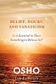 Belief, Doubt and Fanaticism: Is It Essential to Have Something to Believe In? 